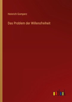 Das Problem der Willensfreiheit - Gomperz, Heinrich