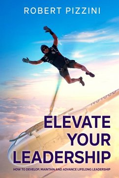 Elevate Your Leadership - Pizzini, Robert