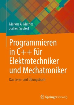 Programmieren in C++ für Elektrotechniker und Mechatroniker (eBook, PDF) - Mathes, Markus A.; Seufert, Jochen