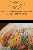 Indo US relations in the post cold war period 1992-2006