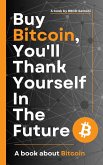 Buy Bitcoin, You'll Thank Yourself In The Future (eBook, ePUB)