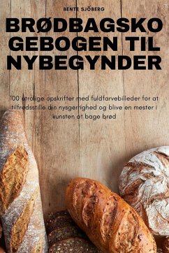 BRØDBAGSKOGEBOGEN TIL NYBEGYNDER - Bente Sjöberg