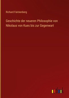 Geschichte der neueren Philosophie von Nikolaus von Kues bis zur Gegenwart - Falckenberg, Richard