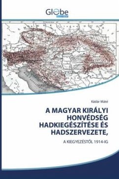 A MAGYAR KIRÁLYI HONVÉDSÉG HADKIEGÉSZÍTÉSE ÉS HADSZERVEZETE, Cover A MAGYAR KIRÁLYI HONVÉDSÉG HADKIEGÉSZÍTÉSE ÉS HADSZERVEZETE,