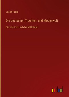 Die deutschen Trachten- und Modenwelt - Falke, Jacob