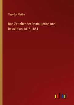 Das Zeitalter der Restauration und Revolution 1815-1851 - Flathe, Theodor