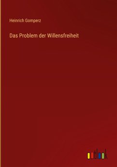 Das Problem der Willensfreiheit - Gomperz, Heinrich