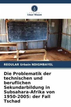 Die Problematik der technischen und beruflichen Sekundarbildung in Subsahara-Afrika von 1950-2005: der Fall Tschad - Ndigmbayel, Reoular Urbain