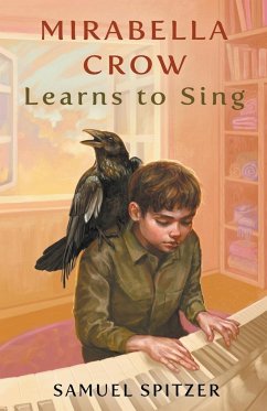 Mirabella Crow Learns to Sing - Spitzer, Samuel