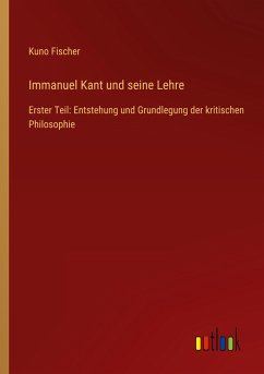 Immanuel Kant und seine Lehre - Fischer, Kuno