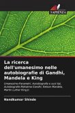 La ricerca dell'umanesimo nelle autobiografie di Gandhi, Mandela e King