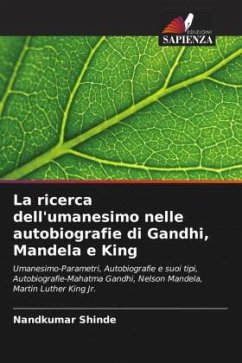 La ricerca dell'umanesimo nelle autobiografie di Gandhi, Mandela e King - Shinde, Nandkumar