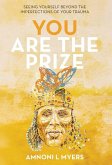 You Are the Prize: Seeing Yourself beyond the Imperfections of Your Trauma