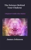 The Science Behind Your Chakras: A Beginner's Guide to the Chakras