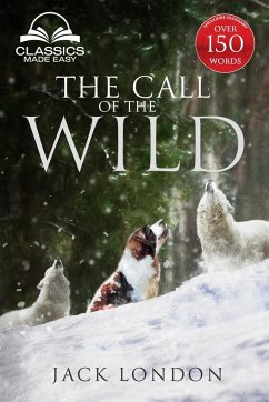 The Call of the Wild - Unabridged with Full Glossary, Historic Orientation, Character and Location Guide - London, Jack