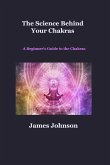 The Science Behind Your Chakras: A Beginner's Guide to the Chakras