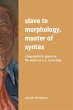 Slave to Morphology, Master of Syntax - Bild 1
