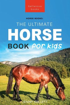 Horses The Ultimate Horse Book for Kids - Kellett, Jenny