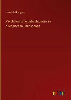 Psychologische Betrachtungen an griechischen Philosophen - Gomperz, Heinrich