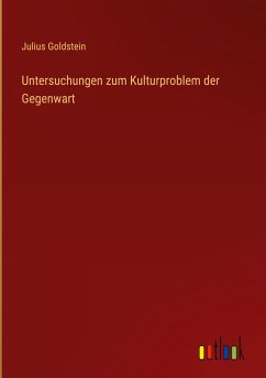 Untersuchungen zum Kulturproblem der Gegenwart - Goldstein, Julius