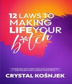 12 Laws to Making Life Your B*tch (eBook, ePUB)