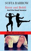 Kerry and Bobbi and the Dead Senator (Kerry and Bobbi. Doing Bad to Do Good, #1) (eBook, ePUB)