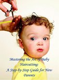 Mastering the Art of Baby Haircutting: A Step-by-Step Guide for New Parents (Help Yourself!, #5) (eBook, ePUB)