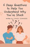 6 Deep Questions To Help You Understand Why You're Stuck (eBook, ePUB)