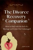 The Divorce Recovery Companion: How to Deal with the End of a Marriage and Come Out Undamaged (eBook, ePUB)