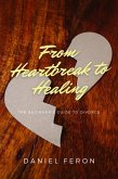 From Heartbreak to Healing: The Beginner's Guide To Divorce (eBook, ePUB)