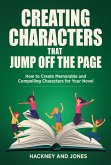 Creating Characters That Jump Off The Page - How To Create Memorable And Compelling Characters For Your Novel (How To Write A Winning Fiction Book Outline) (eBook, ePUB)