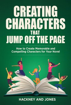 Creating Characters That Jump Off The Page - How To Create Memorable And Compelling Characters For Your Novel (How To Write A Winning Fiction Book Outline) (eBook, ePUB) - Jones, Vicky; Hackney, Claire