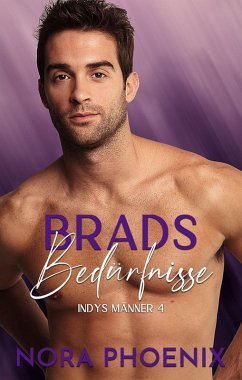Brads Bedürfnisse (Indys Männer, #4) (eBook, ePUB) - Phoenix, Nora