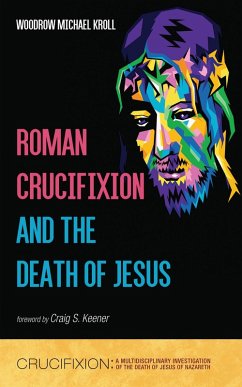Roman Crucifixion and the Death of Jesus (eBook, ePUB) - Kroll, Woodrow Michael