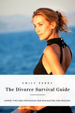 The Divorce Survival Guide: Expert Tips and Strategies for Navigating the Process (eBook, ePUB) - Perry, Emily