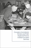 Occupiers, Humanitarian Workers, and Polish Displaced Persons in British-Occupied Germany (eBook, PDF)
