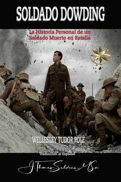 Soldado Dowding: La Historia Personal de un Soldado Muerto en Batalla (eBook, ePUB) - Pole, Wellesley Tudor; Dowding, Por el Espíritu Thomas; MSc., J. Thomas Saldias