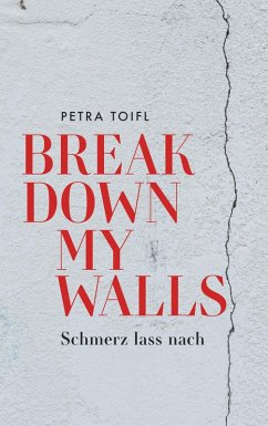 Break down my walls (eBook, ePUB) - Toifl, Petra