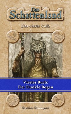 Das Schattenland - Das vierte Volk (4. Buch): Der Dunkle Bogen (eBook, ePUB) - Baumgart, Bastian