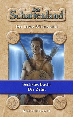 Das Schattenland - Der letzte Widerstand (6. Buch): Die Zehn (eBook, ePUB) - Baumgart, Bastian