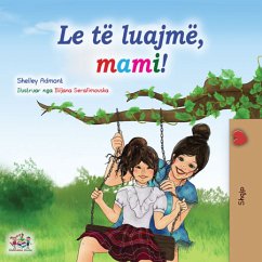 Le të luajmë, mami! (Albanian Bedtime Collection) (eBook, ePUB) - Admont, Shelley; Books, Kidkiddos