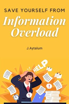 Save Yourself From Information Overload (Self Help, #9) (eBook, ePUB) - Aytalum, J.