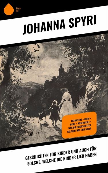 Geschichten für Kinder und auch für Solche, welche die Kinder lieb haben (eBook, ePUB) Geschichten für Kinder und auch für Solche, welche die Kinder lieb haben (eBook, ePUB)