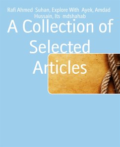 A Collection of Selected Articles (eBook, ePUB) - Ahmed Suhan, Rafi; Hussain, Amdad; With Ayek, Explore; mdshahab, Its