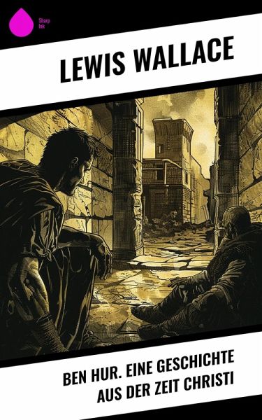 Ben Hur. Eine Geschichte aus der Zeit Christi (eBook, ePUB) Ben Hur. Eine Geschichte aus der Zeit Christi (eBook, ePUB)