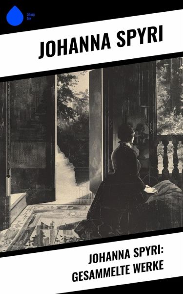 Johanna Spyri: Gesammelte Werke (eBook, ePUB) Johanna Spyri: Gesammelte Werke (eBook, ePUB)