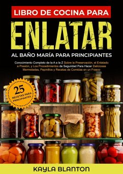 Libro De Cocina Para Enlatar Al Baño María Para Principiantes (eBook, ePUB) - Blanton, Kayla