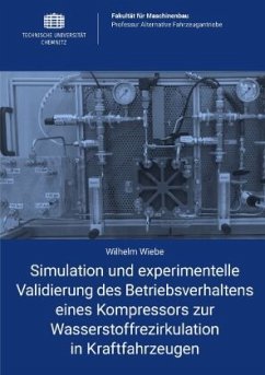 Simulation und experimentelle Validierung des Betriebsverhaltens eines Kompressors zur Wasserstoffrezirkulation in Kraft - Wiebe, Wilhelm