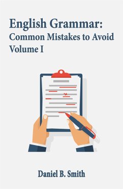 English Grammar: Common Mistakes to Avoid Volume I (eBook, ePUB) - B. Smith, Daniel