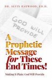A Prophetic Message for These End Times!: Making It Plain (eBook, ePUB)